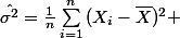 \hat{\sigma^2}=\frac{1}{n}\sum_{i=1}^{n}{(X_i-\bar{X})^2} 