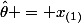 \hat{\theta} = x_{(1)}