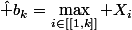 \hat b_k=\max\limits_{i\in[[1,k]]} X_i