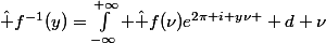 \hat f^{-1}(y)=\int_{-\infty}^{+\infty} \hat f(\nu)e^{2\pi i y\nu } d \nu