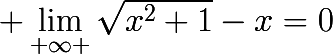 \huge \lim_{+\infty }\sqrt{x^{2}+1}-x=0