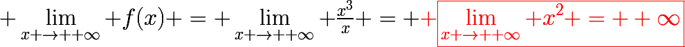 \huge \lim_{x \to +\infty} f(x) = \lim_{x \to +\infty} \frac{x^3}{x} = {\red \boxed{\lim_{x \to +\infty} x^2 = +\infty}}