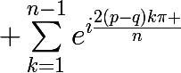 \huge \sum_{k=1}^{n-1}{e^{i\frac{2(p-q)k\pi }{n}}}