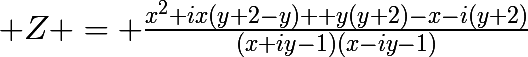 \huge Z = \frac{x^{2}+ix(y+2-y) +y(y+2)-x-i(y+2)}{(x+iy-1)(x-iy-1)}