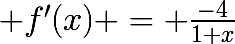 \huge f'(x) = \frac{-4}{1+x}