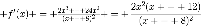 \huge f'(x) = \frac{2x^3 - 24x^2}{(x - 8)^2} = \boxed{\frac{2x^2(x - 12)}{(x - 8)^2}}