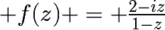 \huge f(z) = \frac{2-iz}{1-z}