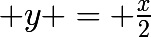 \huge y = \frac{x}{2}