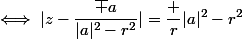 \iff|z-\dfrac{\bar a}{|a|^2-r^2}|=\dfrac r{|a|^2-r^2}