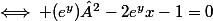 \iff (e^{y})²-2e^{y}x-1=0
