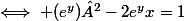 \iff (e^{y})²-2e^{y}x=1