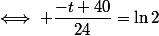\iff \dfrac{-t+40}{24}=\ln2