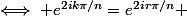 \iff e^{2ik\pi/n}=e^{2ir\pi/n} 