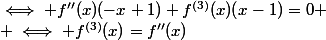 \iff f''(x)(-x+1)+f^{(3)}(x)(x-1)=0
 \\ \iff f^{(3)}(x)=f''(x)