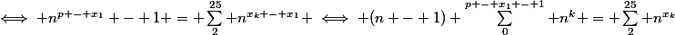 (1)&nbsp;&nbsp;\iff n^{p - x_1} - 1 = \sum_2^{25} n^{x_k - x_1} \iff (n - 1) \sum_0^{p - x_1 - 1} n^k = \sum_2^{25} n^{x_k}