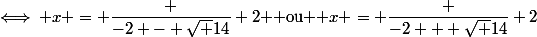 \iff x = \dfrac {-2 - \sqrt {14}} 2 $ ou $ x = \dfrac {-2 + \sqrt {14}} 2