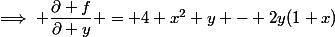 \implies \dfrac{\partial f}{\partial y} = 4 x^2 y - 2y(1+x)