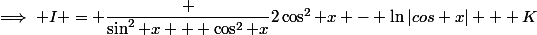 \implies I = \dfrac {\sin^2 x + \cos^2 x}{2\cos^2 x} - \ln|cos x| + K