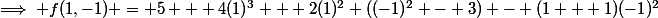 \implies f(1,-1) = 5 + 4(1)^3 + 2(1)^2 ((-1)^2 - 3) - (1 + 1)(-1)^2