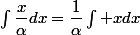 \int\dfrac{x}{\alpha}dx=\dfrac{1}{\alpha}\int xdx