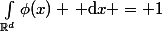 \int\limits_{\mathbb{R}^d}\phi(x) \, \mathrm{d}x = 1
