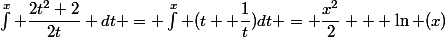 \int^x \dfrac{2t^2+2}{2t} dt = \int^x (t+ \dfrac{1}{t})dt = \dfrac{x^2}{2} + \ln (x)
