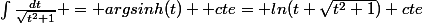 \int{\frac{dt}{\sqrt{t^2+1}} = argsinh(t) +cte= ln(t+\sqrt{t^2+1})+cte