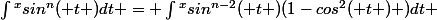 \int{}^{x}{sin^{n}( t )dt} = \int{}^{x}{sin^{n-2}( t )(1-cos^{2}( t ) )dt }