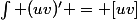 \int (uv)' = [uv]