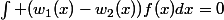 \int (w_1(x)-w_2(x))f(x)dx=0