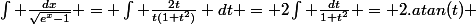 \int \frac{dx}{\sqrt{e^x-1}} = \int \frac{2t}{t(1+t^2)} dt = 2\int \frac{dt}{1+t^2} = 2.atan(t) 