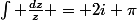 \int \frac{dz}{z} = 2i \pi