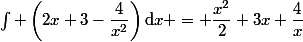 \int \left(2x+3-\dfrac{4}{x^2}\right)\mathrm{d}x = \dfrac{x^2}{2}+3x+\dfrac{4}{x}