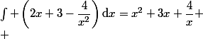 \int \left(2x+3-\dfrac{4}{x^2}\right)\mathrm{d}x=x^2+3x+\dfrac{4}{x}
 \\ 
