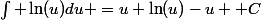 \int \ln(u)du =u \ln(u)-u +C