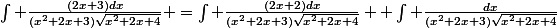 \int {\frac{(2x+3)dx}{(x^2+2x+3)\sqrt{x^2+2x+4}}} =\int {\frac{(2x+2)dx}{(x^2+2x+3)\sqrt{x^2+2x+4}}} +\int {\frac{dx}{(x^2+2x+3)\sqrt{x^2+2x+4}}}