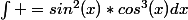\int =sin^2(x)*cos^3(x)dx