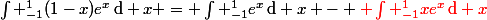 \int _{-1}^{1}(1-x)e^x\,\mathrm{d} x = \int _{-1}^{1}e^x\,\mathrm{d} x - {\red \int _{-1}^{1}xe^x\,\mathrm{d} x}