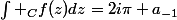 \int _{C}f(z)dz=2i\pi a_{-1}
