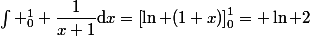 \int _0^1 \dfrac{1}{x+1}\mathrm{d}x=\left[\ln (1+x)\right]_0^1= \ln 2