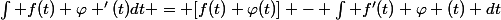 \int f(t) \varphi '(t)dt = [f(t) \varphi(t)] - \int f'(t) \varphi (t) dt