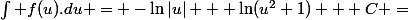 \int f(u).du = -\ln|u| + \ln(u^2+1) + C =&nbsp;&nbsp;\ln\dfrac{u^2+1}{|u|} + C