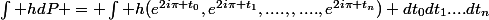 \int hdP = \int h(e^{2i\pi t_0},e^{2i\pi t_1},....,,....,e^{2i\pi t_n}) dt_0dt_1....dt_n