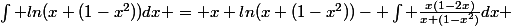 \int ln(x+(1-x^2))dx = x ln(x+(1-x^2))- \int \frac{x(1-2x)}{x+(1-x^2)}dx 