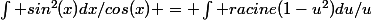 \int sin^2(x)dx/cos(x) = \int racine(1-u^2)du/u