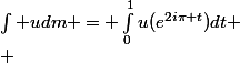 \int udm = \int_{0}^{1}{u(e^{2i\pi t})}dt
 \\ 