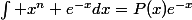 \int x^n e^{-x}dx=P(x)e^{-x}