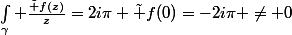 \int_\gamma \frac{\tilde f(z)}{z}=2i\pi \tilde f(0)=-2i\pi \neq 0