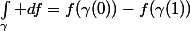 \int_\gamma df=f(\gamma(0))-f(\gamma(1))