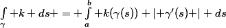 \int_\gamma k \tex{ds} = \int_a^b k(\gamma(s)) \lvert \gamma'(s) \rvert \tex{ds}